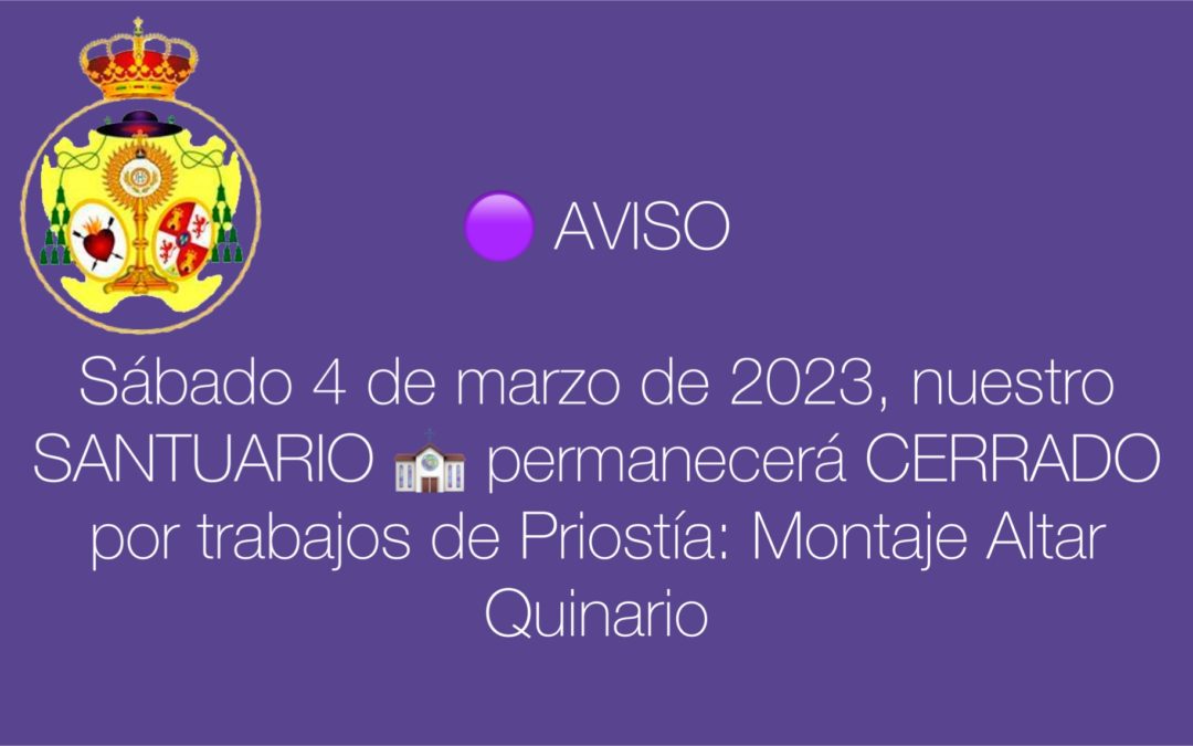 Sábado 4 de marzo, nuestro Santuario permanecerá cerrado por labores de Priostia