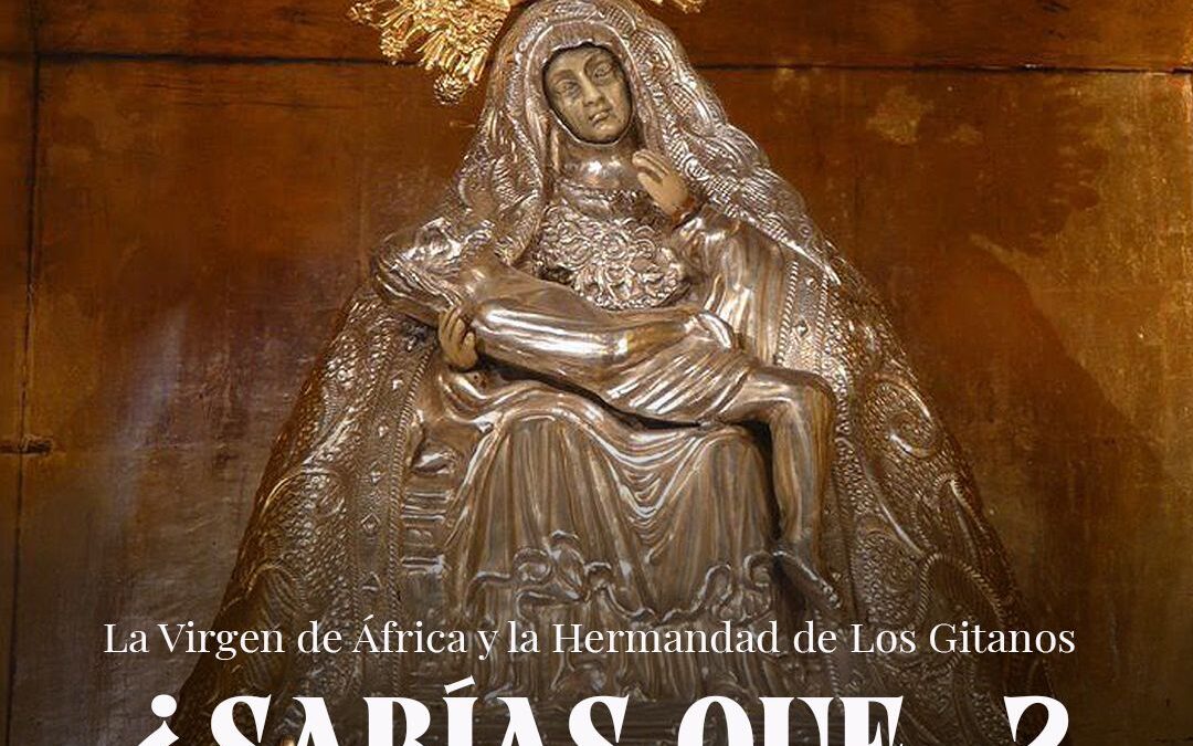 Sabias que…? La Virgen de África y la Hermandad de Los Gitanos.